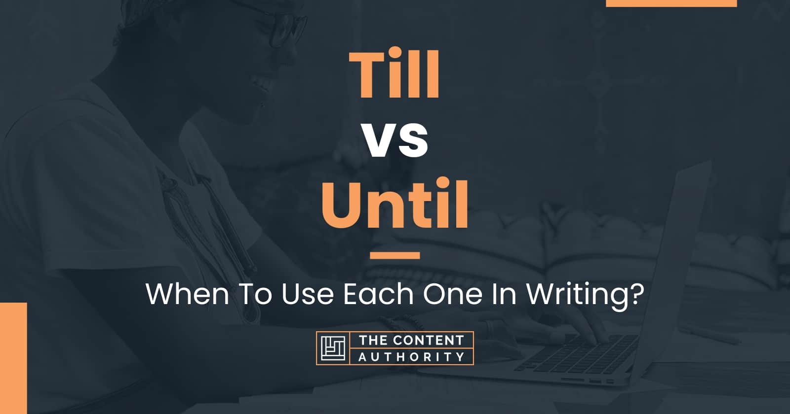 Till vs Until: When To Use Each One In Writing?