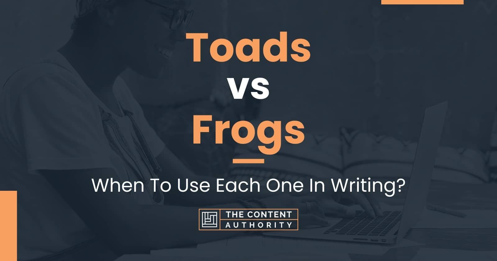 Toads vs Frogs: When To Use Each One In Writing?