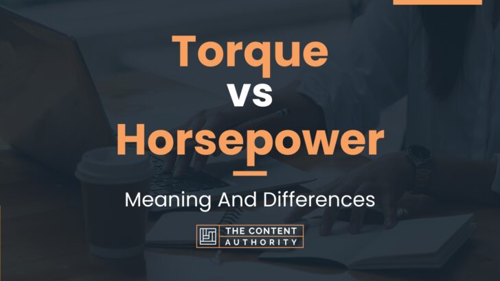 Torque vs Horsepower: Meaning And Differences