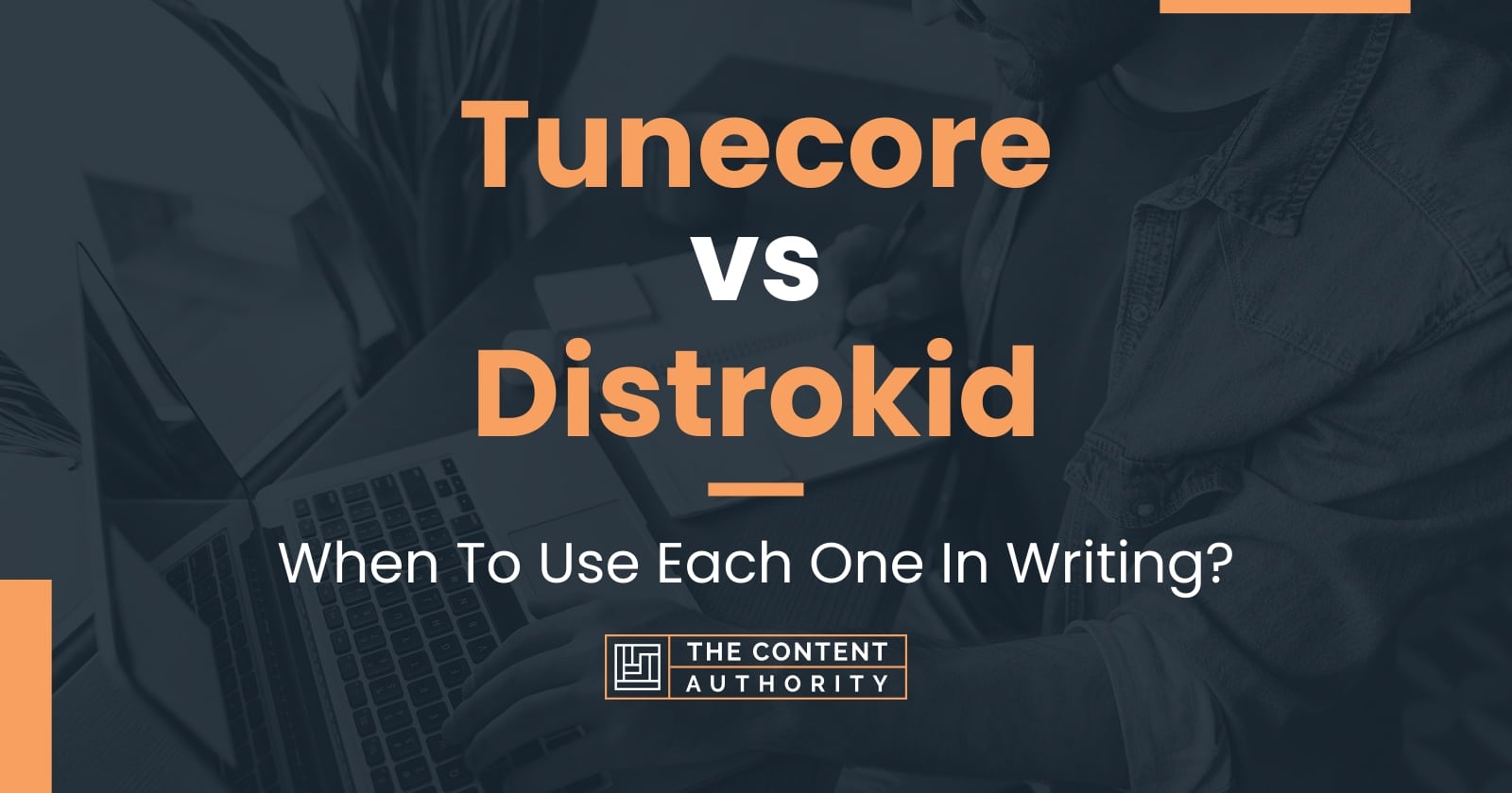 Tunecore vs Distrokid: When To Use Each One In Writing?