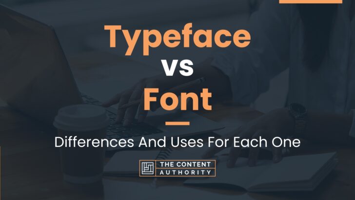Typeface vs Font: Differences And Uses For Each One