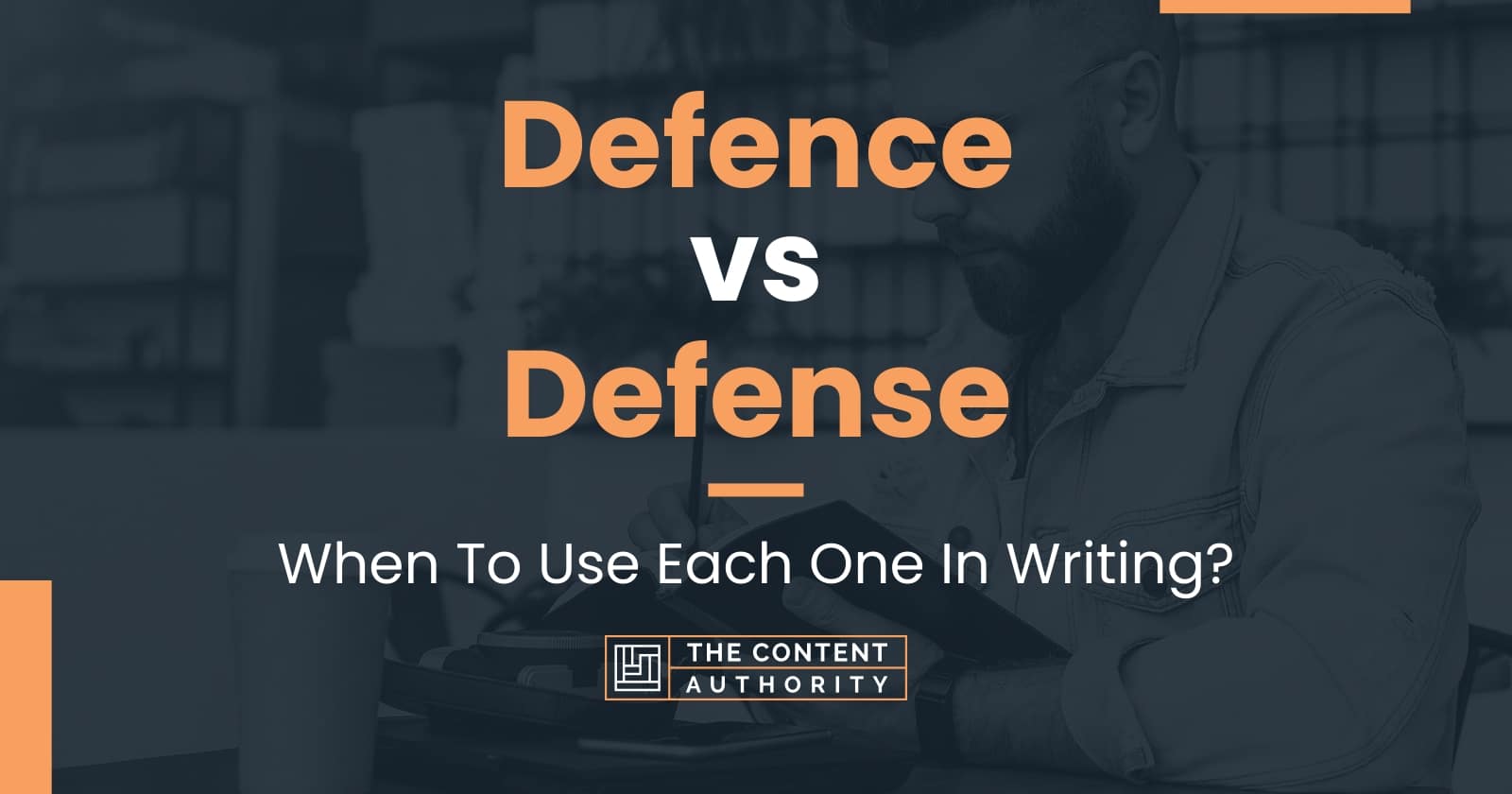 Defence vs Defense: When To Use Each One In Writing?