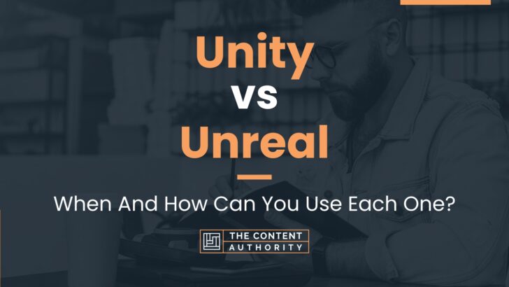 Unity vs Unreal: When And How Can You Use Each One?