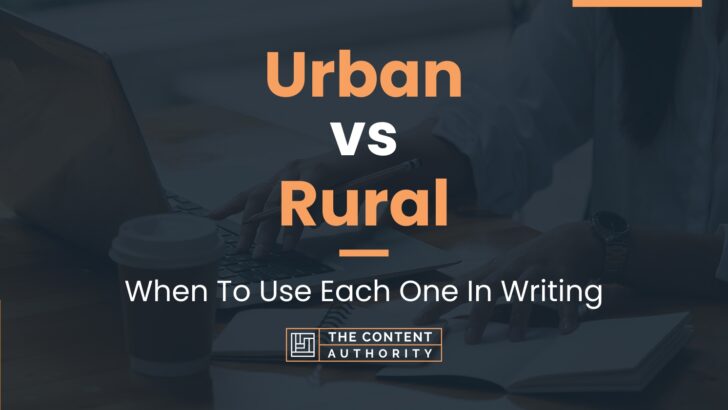Urban vs Rural: When To Use Each One In Writing