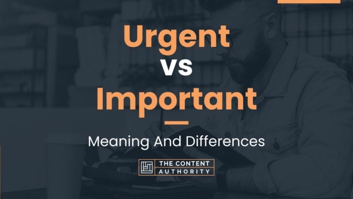 Urgent vs Important: Meaning And Differences