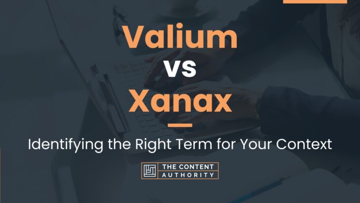 Valium Vs Xanax Identifying The Right Term For Your Context
