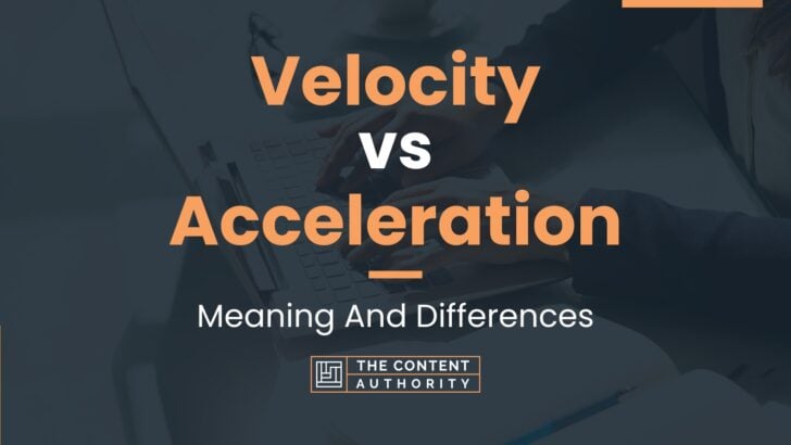 Velocity vs Acceleration: Meaning And Differences