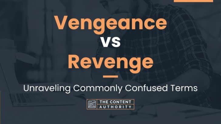 Vengeance vs Revenge: Unraveling Commonly Confused Terms