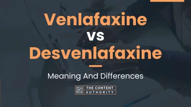 Venlafaxine vs Desvenlafaxine: Meaning And Differences