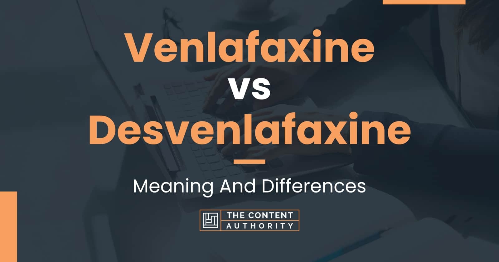 Venlafaxine vs Desvenlafaxine: Meaning And Differences