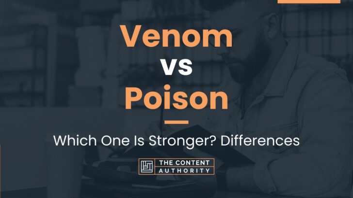 Venom Vs Poison: Which One Is Stronger? Differences