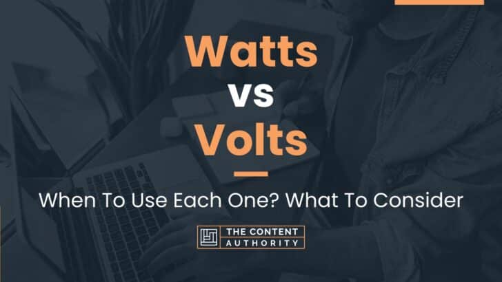 Watts Vs Volts: When To Use Each One? What To Consider