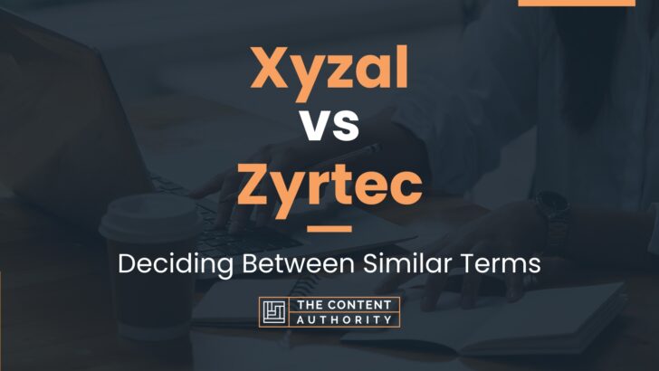 Xyzal vs Zyrtec: Deciding Between Similar Terms