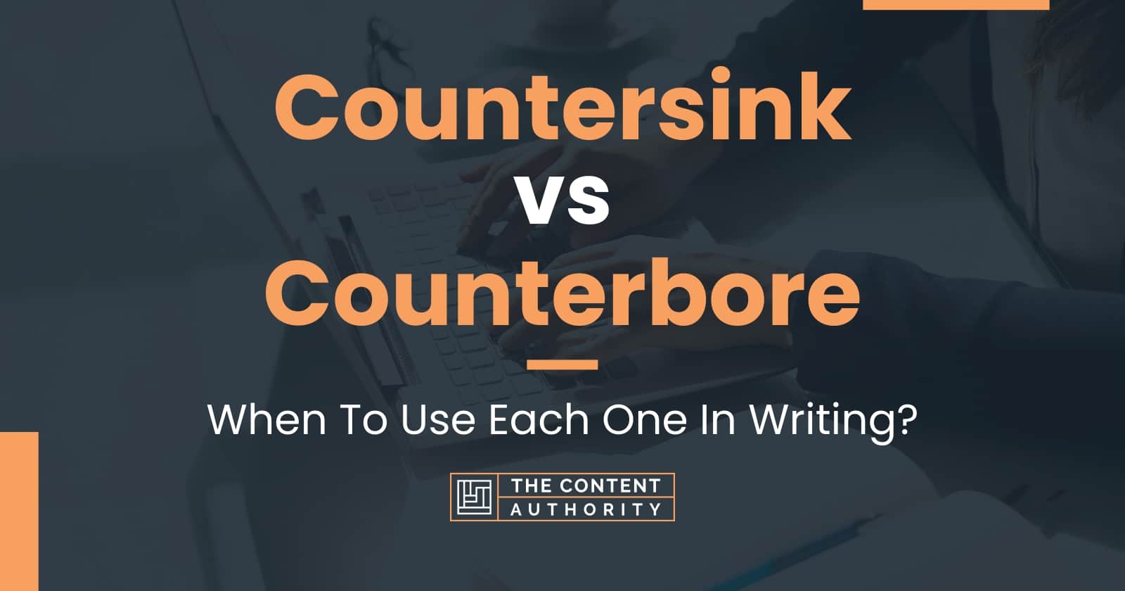 Countersink vs Counterbore When To Use Each One In Writing?