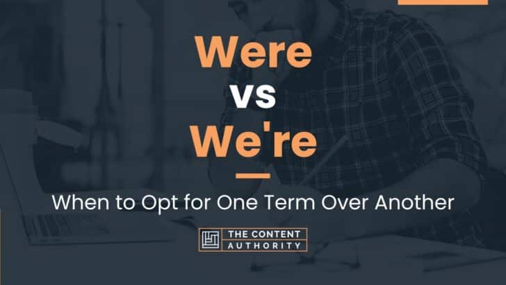 Were vs We're: When to Opt for One Term Over Another