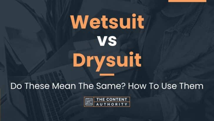 Wetsuit vs Drysuit: Do These Mean The Same? How To Use Them