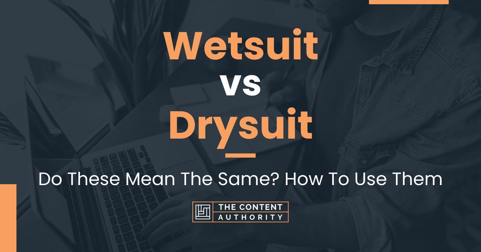 Wetsuit vs Drysuit: Do These Mean The Same? How To Use Them