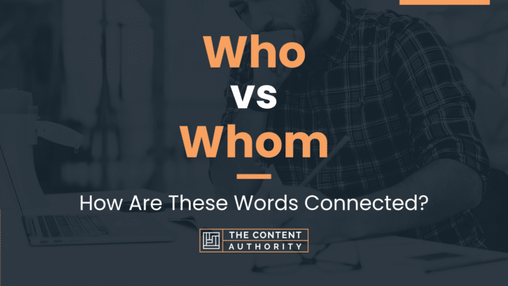 Who vs Whom: How Are These Words Connected?