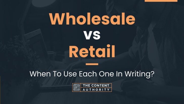 Wholesale vs Retail: When To Use Each One In Writing?