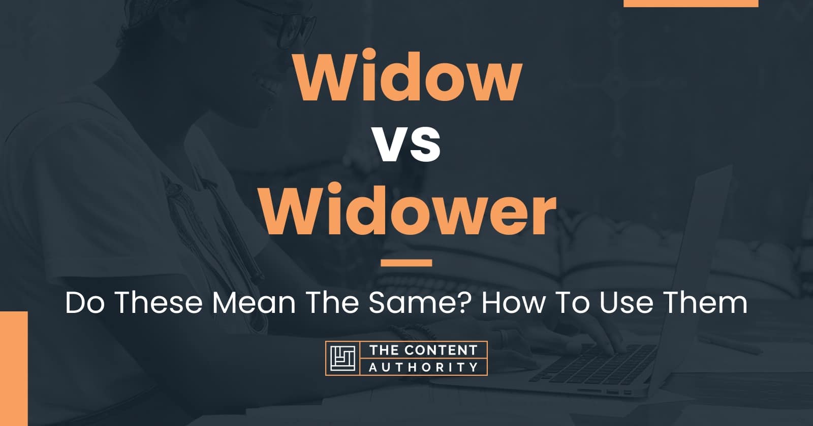 Widow vs Widower: Do These Mean The Same? How To Use Them