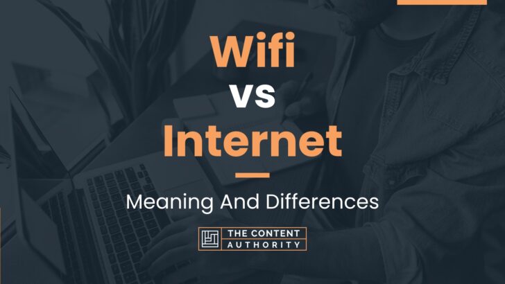 Wifi vs Internet: Meaning And Differences