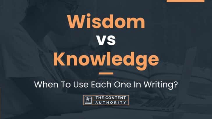 Wisdom vs Knowledge: When To Use Each One In Writing?