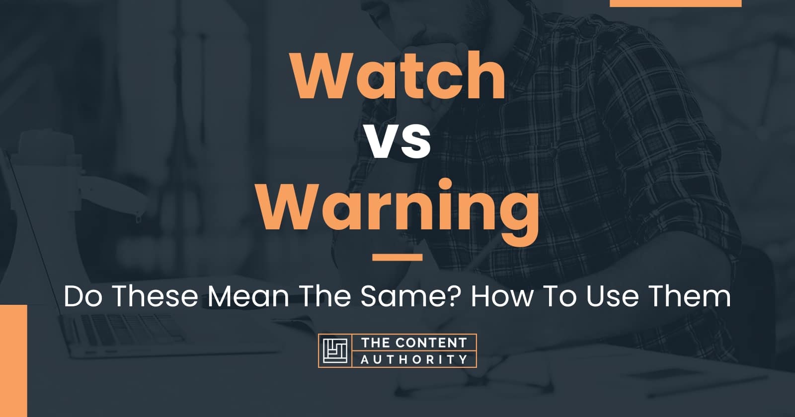 Watch vs Warning Do These Mean The Same? How To Use Them