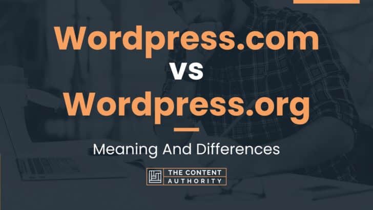 Wordpress.com Vs Wordpress.org: Meaning And Differences