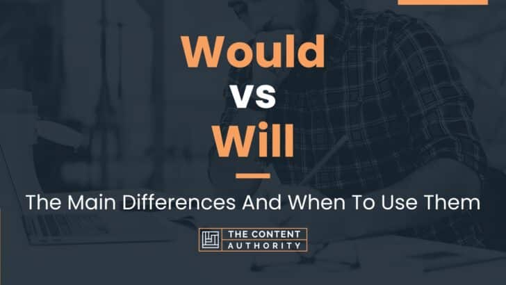 Would vs Will: The Main Differences And When To Use Them