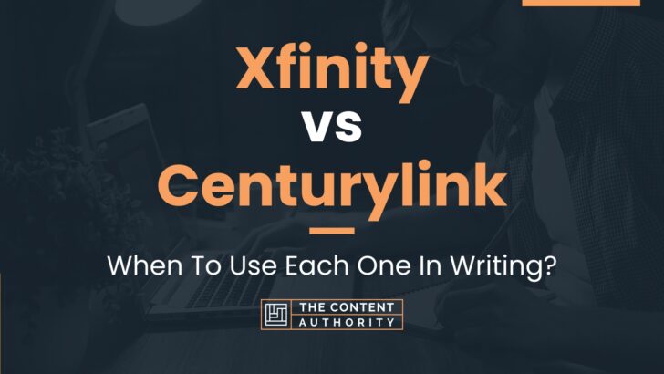 Xfinity vs Centurylink: When To Use Each One In Writing?