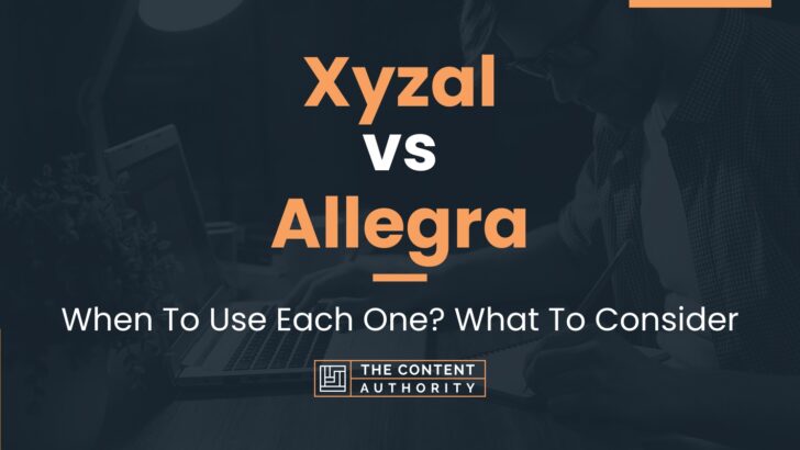 Xyzal vs Allegra: When To Use Each One? What To Consider