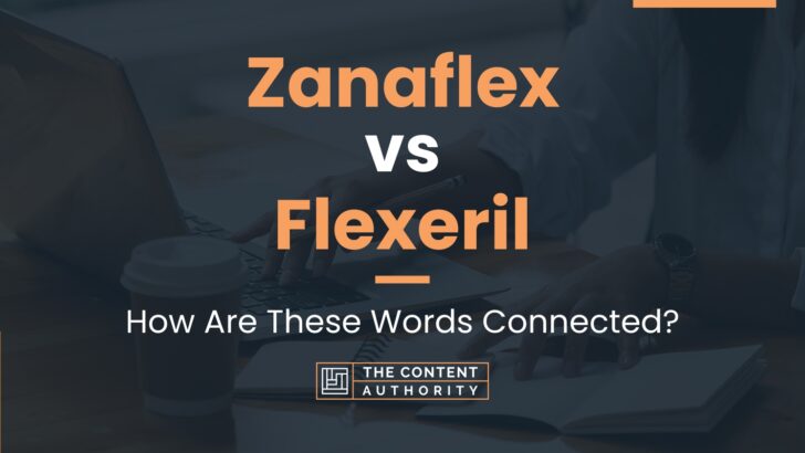 Zanaflex vs Flexeril: How Are These Words Connected?