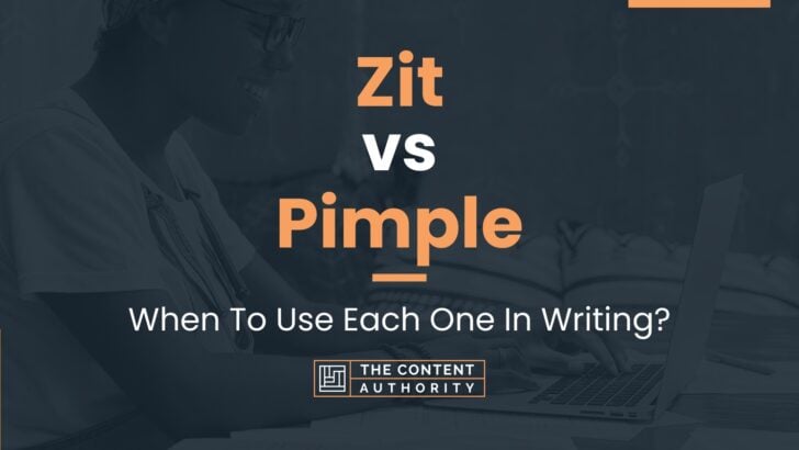 Zit vs Pimple: When To Use Each One In Writing?