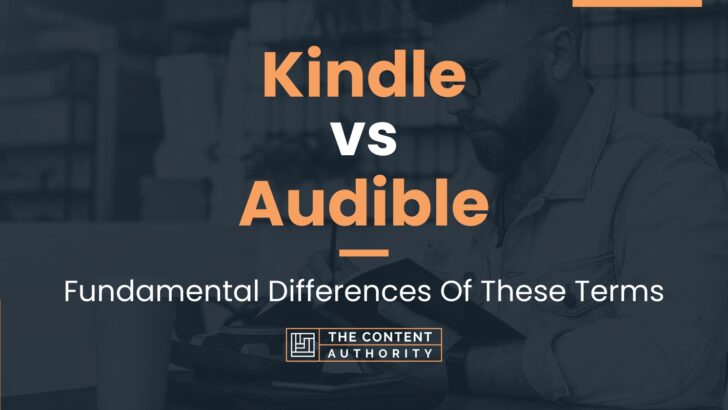 Kindle vs Audible: Fundamental Differences Of These Terms