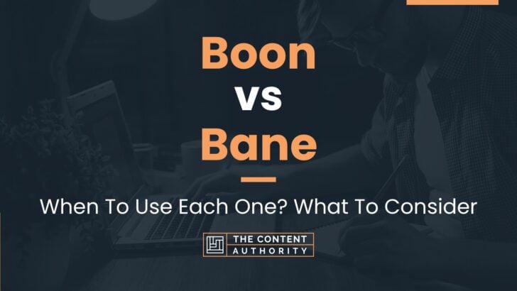 Boon vs Bane: When To Use Each One? What To Consider