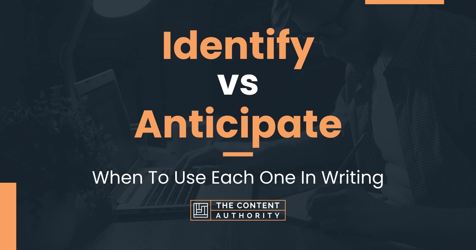 Identify Vs Anticipate When To Use Each One In Writing