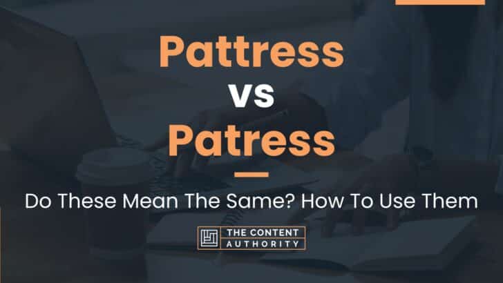 Pattress vs Patress: Do These Mean The Same? How To Use Them