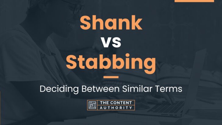 Shank vs Stabbing: Deciding Between Similar Terms