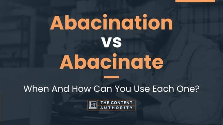 Abacination vs Abacinate: When And How Can You Use Each One?