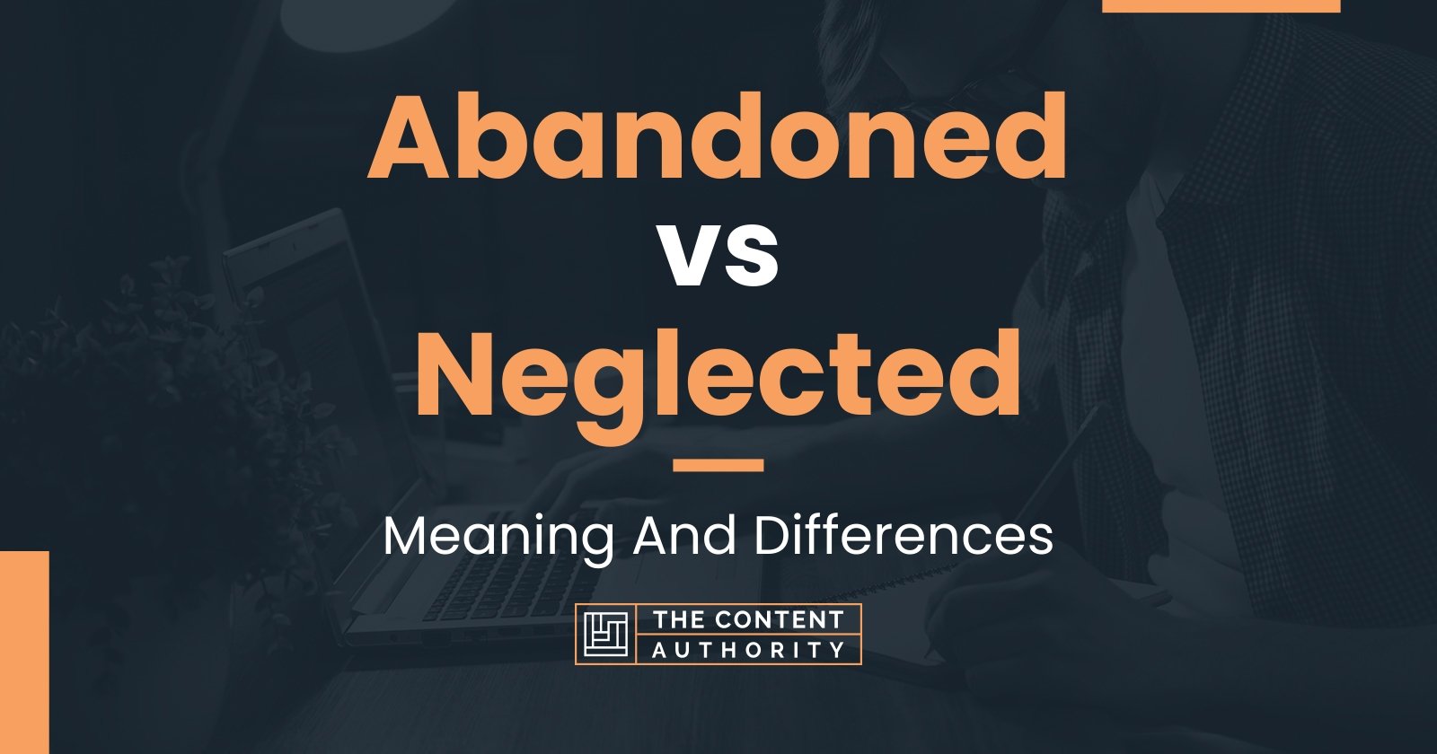 Abandoned vs Neglected: Meaning And Differences