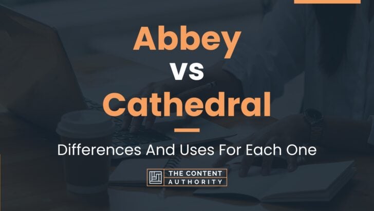 Abbey vs Cathedral: Differences And Uses For Each One