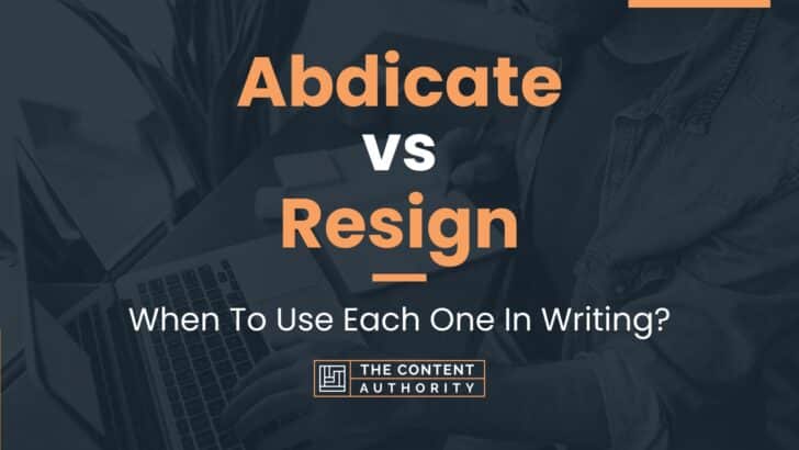 Abdicate vs Resign: When To Use Each One In Writing?