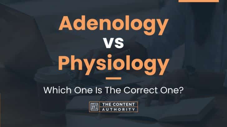 Adenology vs Physiology: Which One Is The Correct One?