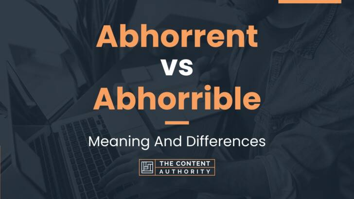 Abhorrent vs Abhorrible: Meaning And Differences