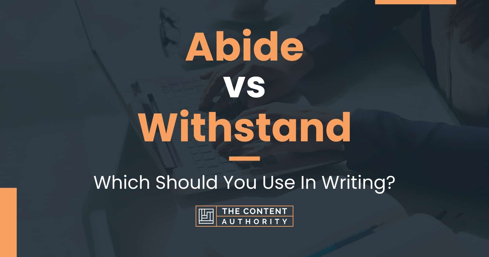 Abide vs Withstand: Which Should You Use In Writing?