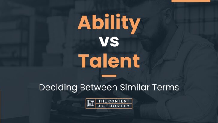 Ability vs Talent: Deciding Between Similar Terms