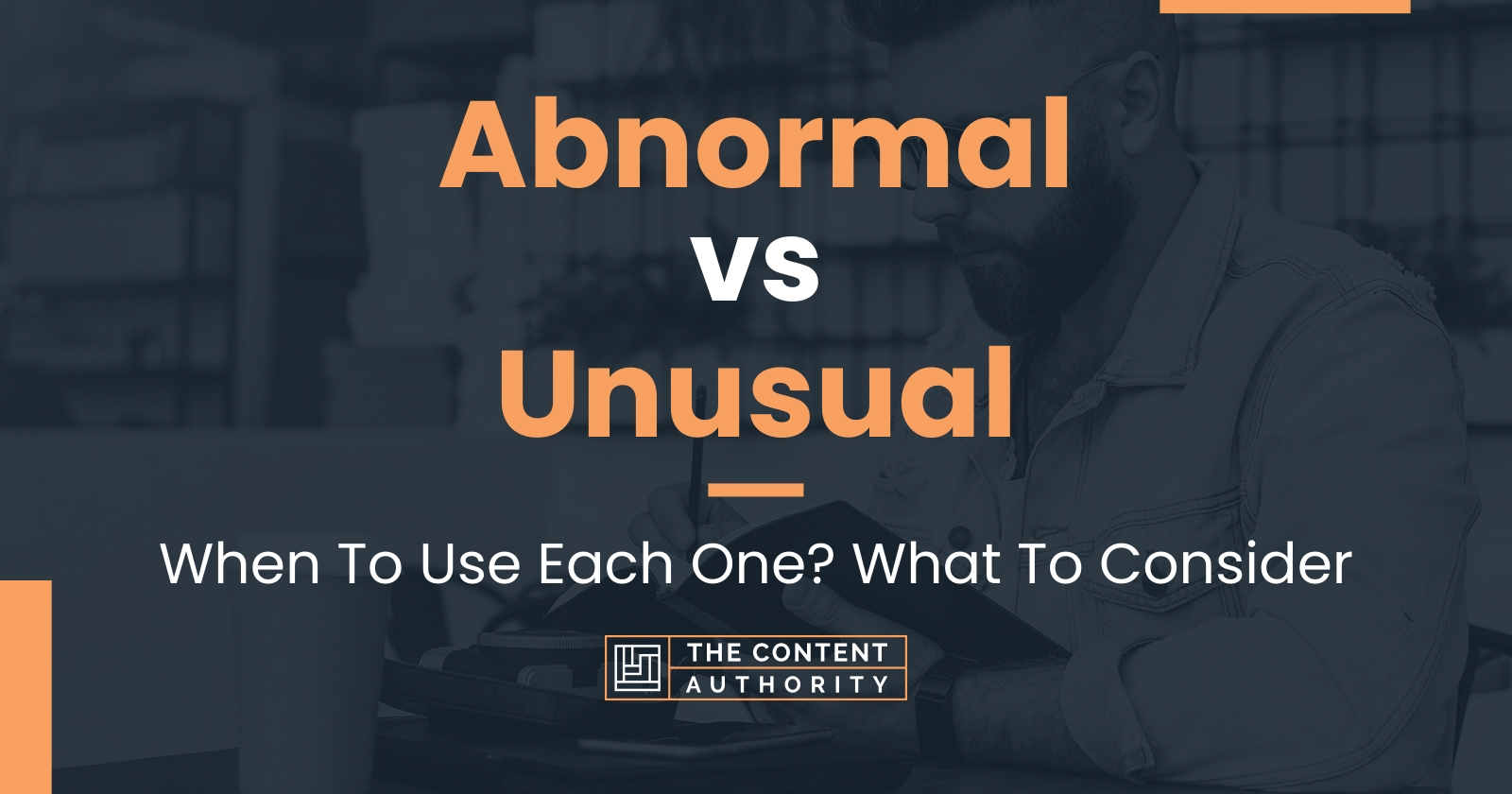 Abnormal vs Unusual: When To Use Each One? What To Consider