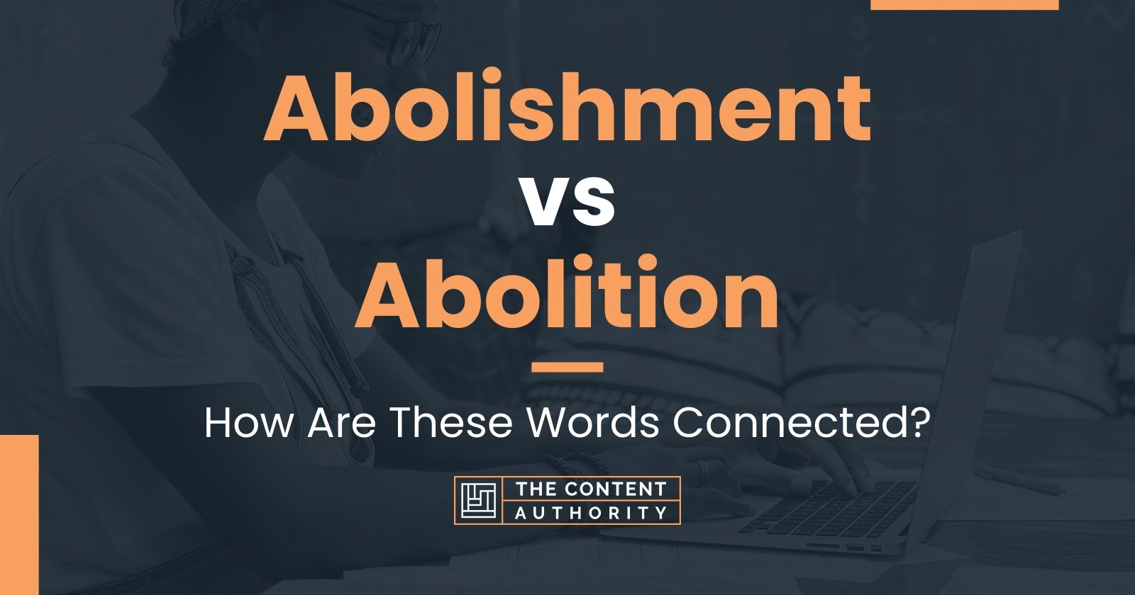Abolishment vs Abolition: How Are These Words Connected?