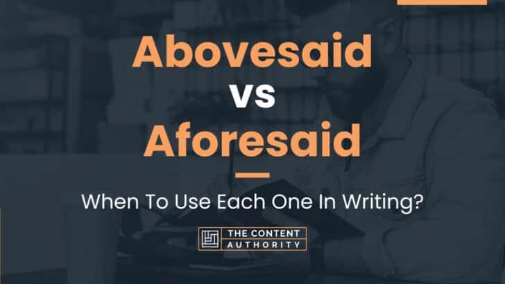 Abovesaid vs Aforesaid: When To Use Each One In Writing?