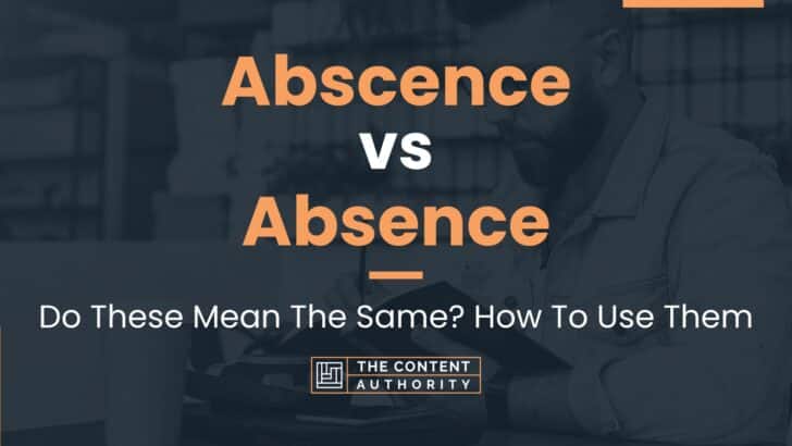 Abscence vs Absence: Do These Mean The Same? How To Use Them